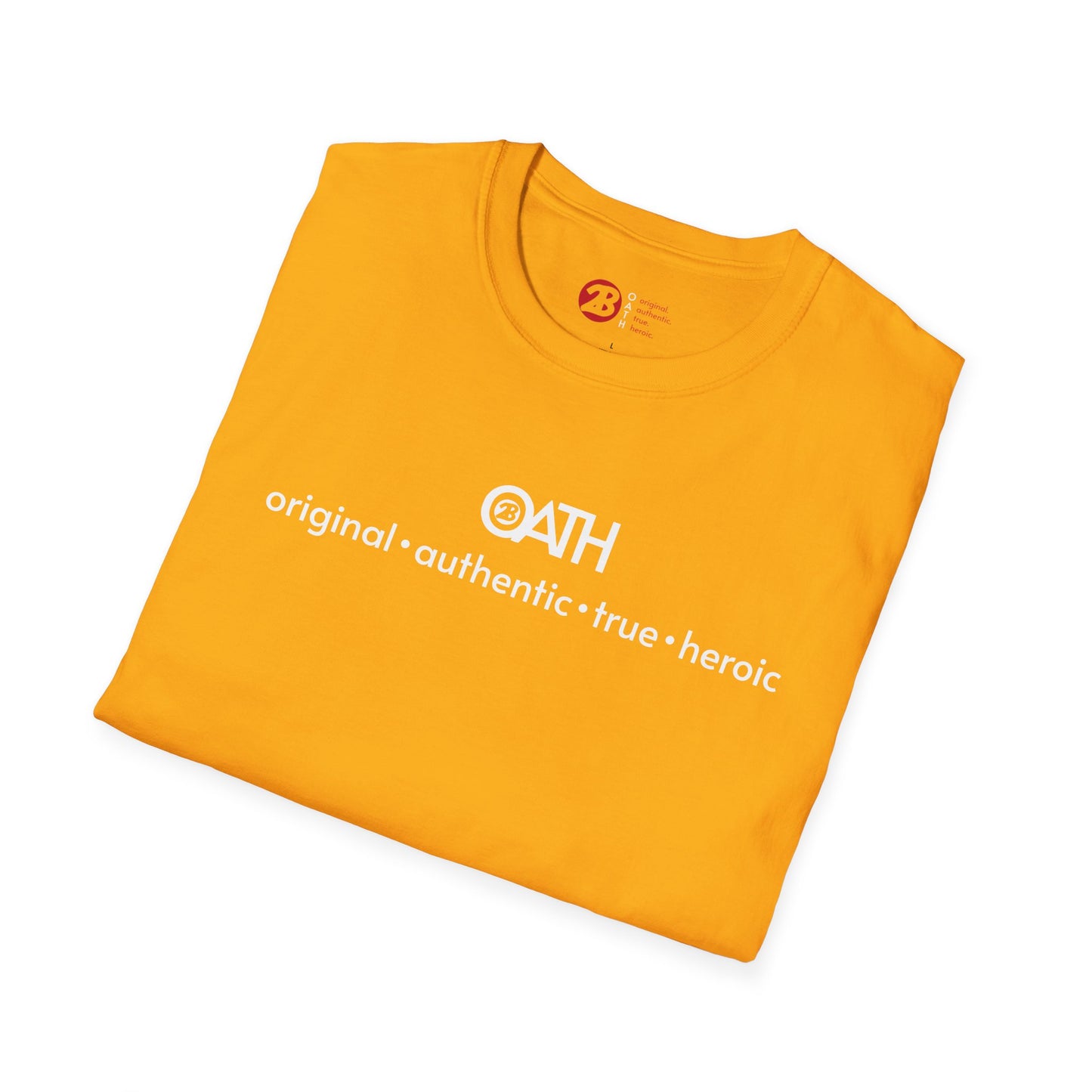 OATH Inspirational Unisex Softstyle T-Shirt - Original, Authentic, True, Heroic