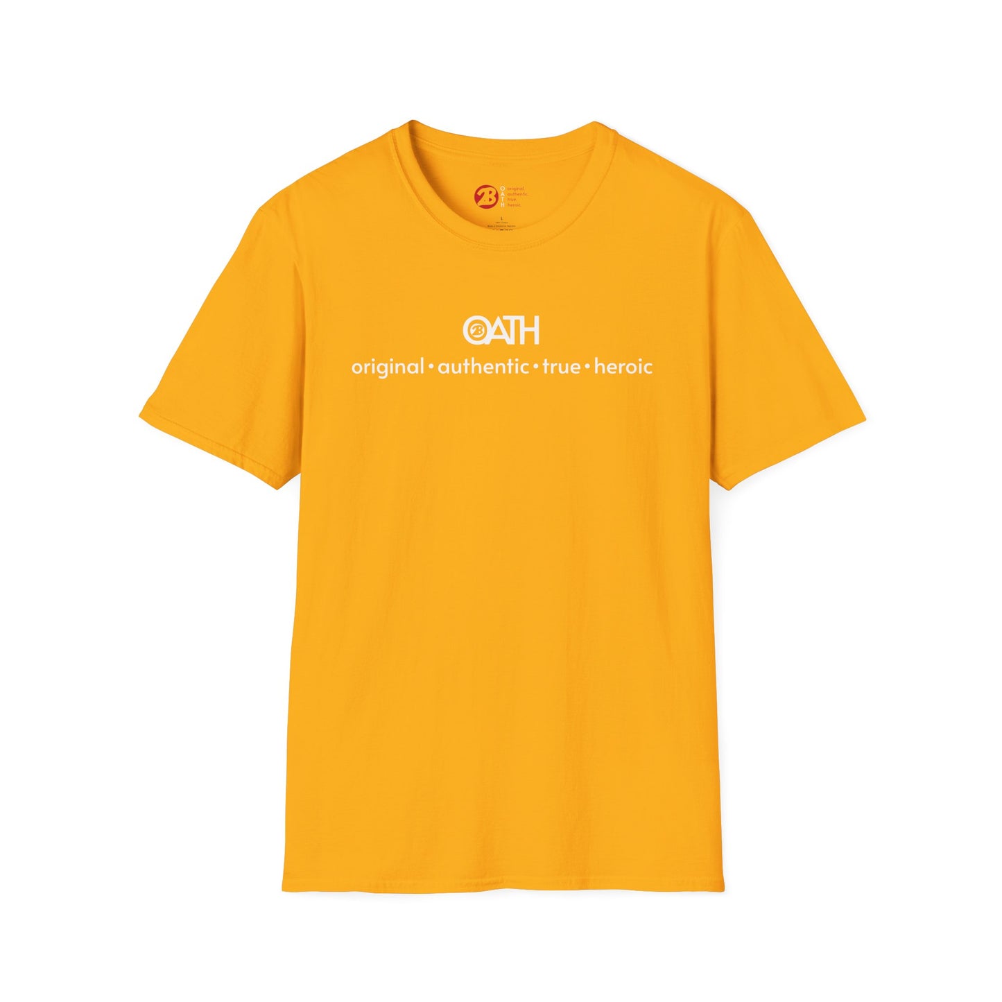 OATH Inspirational Unisex Softstyle T-Shirt - Original, Authentic, True, Heroic