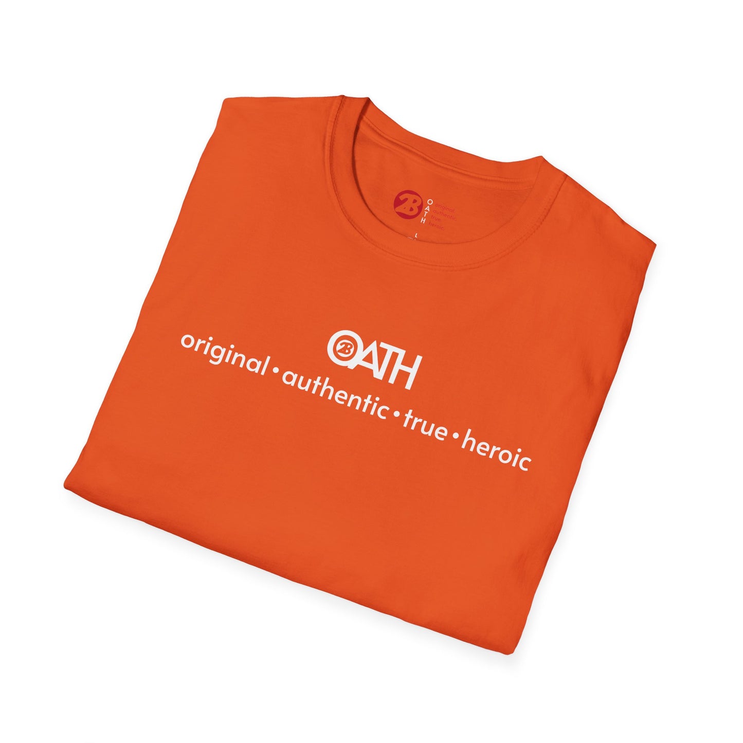 OATH Inspirational Unisex Softstyle T-Shirt - Original, Authentic, True, Heroic