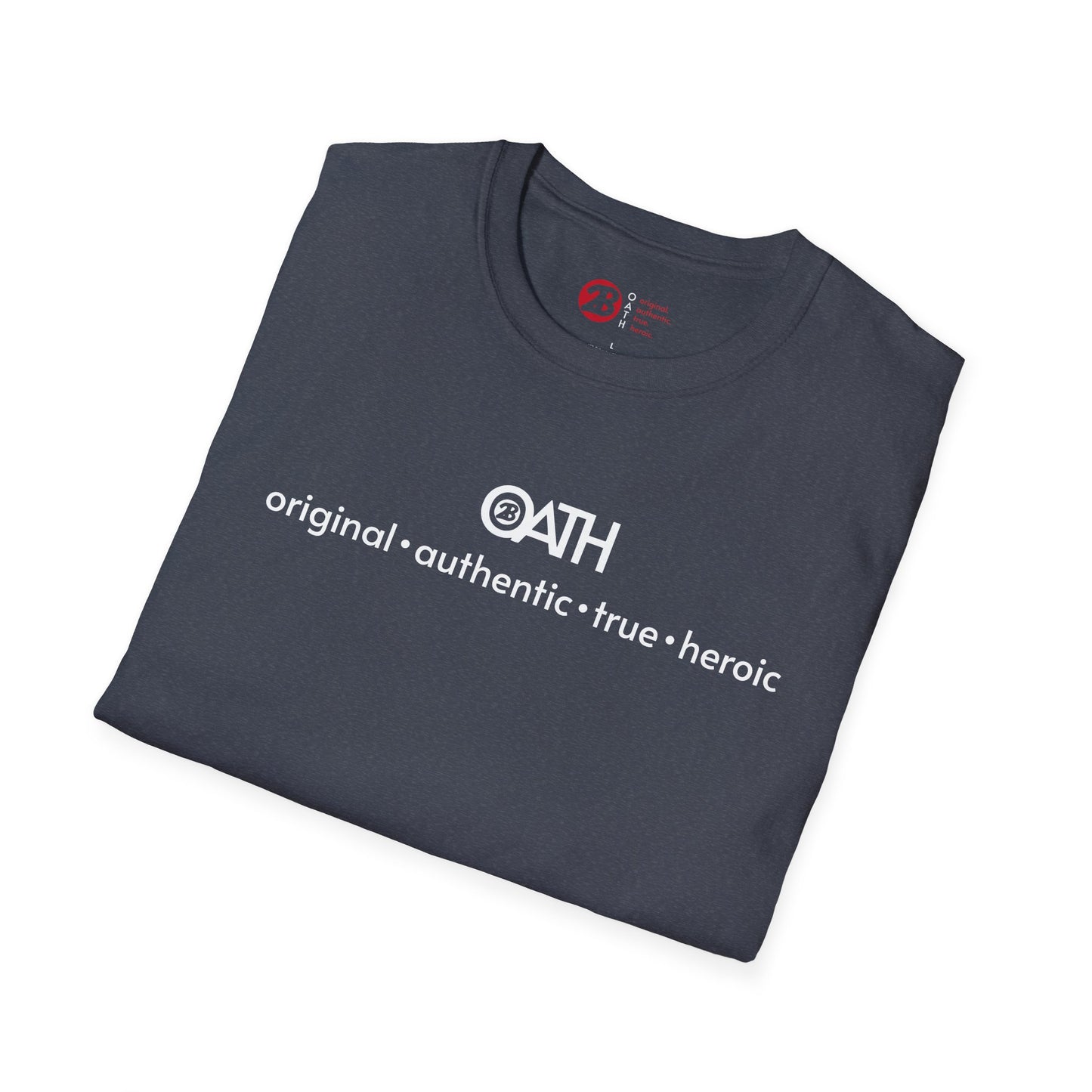 OATH Inspirational Unisex Softstyle T-Shirt - Original, Authentic, True, Heroic